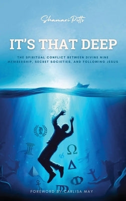 It's That Deep: The Spiritual Conflict Between Divine Nine Membership, Secret Societies, and Following Jesus by Pitts, Shamari