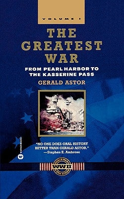 The Greatest War - Volume I: From Pearl Harbor to the Kasserine Pass by Astor, Gerald