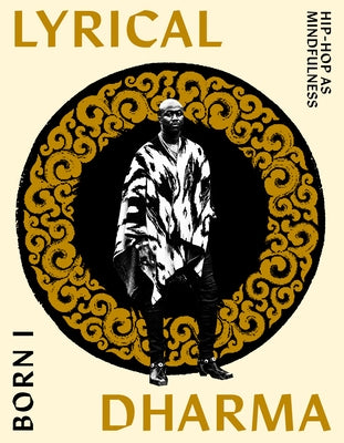 Lyrical Dharma: Hip-Hop as Mindfulness by Born I