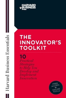 Innovator's Toolkit: 10 Practical Strategies to Help You Develop and Implement Innovation by Review, Harvard Business