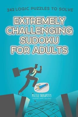 Extremely Challenging Sudoku for Adults 242 Logic Puzzles to Solve by Speedy Publishing