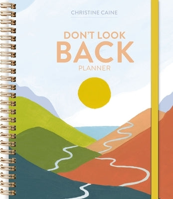 Don't Look Back Planner by Caine, Christine