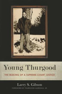 Young Thurgood: The Making of a Supreme Court Justice by Gibson, Larry S.