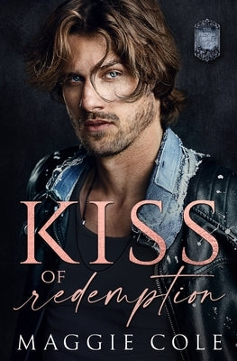 Kiss of Redemption: A Brothers Best Friend Dark Family Saga by Cole, Maggie