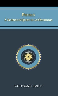 Physics: A Science in Quest of an Ontology by Smith, Wolfgang