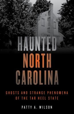 Haunted North Carolina by Wilson, Patty A.