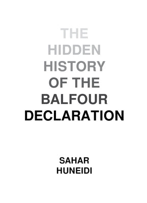 The Hidden History of the Balfour Declaration by Huneidi, Sahar