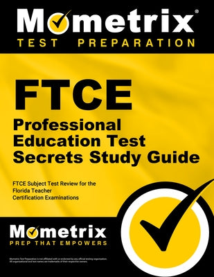 FTCE Professional Education Test Secrets Study Guide: FTCE Test Review for the Florida Teacher Certification Examinations by Mometrix Florida Teacher Certification T