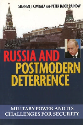 Russian and Postmodern Deterrence: Military Power and Its Challenges for Security by Cimbala, Stephen J.