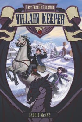 The Last Dragon Charmer #1: Villain Keeper by McKay, Laurie