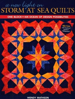 A New Light on Storm at Sea Quilts - Print-On-Demand Edition: One Block-An Ocean of Design Possibilities by Mathson, Wendy