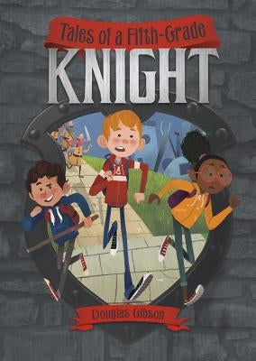 Tales of a Fifth-Grade Knight by Gibson, Douglas