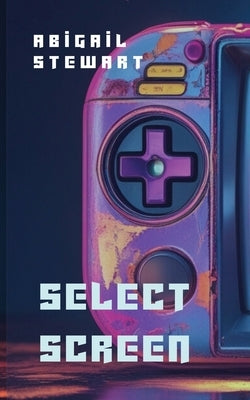 Select Screen by Stewart, Abigail