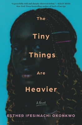 The Tiny Things Are Heavier by Okonkwo, Esther Ifesinachi
