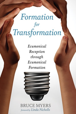Formation for Transformation: Ecumenical Reception Through Ecumenical Formation by Myers, Bruce