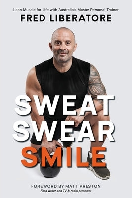 Sweat Swear Smile by Liberatore, Fred