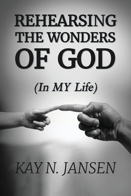 Rehearsing the Wonders of God: (In MY Life) by Jansen, Kay N.