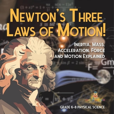 Newton's Three Laws of Motion! Inertia, Mass, Acceleration, Force and Motion Explained Grade 6-8 Physical Science by Baby Professor