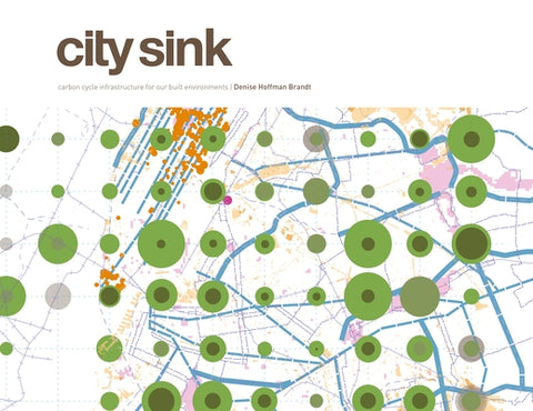 City Sink: Carbon Cycle Infrastructure for Our Built Environments by Brandt, Denise Hoffman