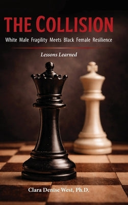 The Collision: White Male Fragility Meets Black Female Resilience-Lessons Learned by West, Clara Denise