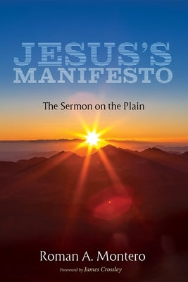 Jesus's Manifesto: The Sermon on the Plain by Montero, Roman A.
