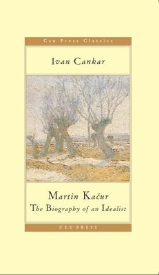 Martin Kačur: The Biography of an Idealist by Cankar, Ivan
