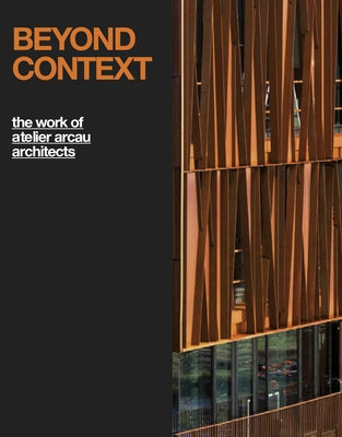 Beyond Context: The Work of Atelier Arcau Architects: Boxed Edition by Paul, FrÃ©dÃ©ric