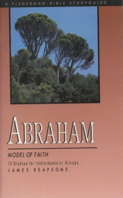 Abraham: Model of Faith by Reapsome, James