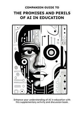 Companion Guide to The Promises and Perils of AI in Education: Ethics and Equity Have Entered The Chat by Shelton, Ken