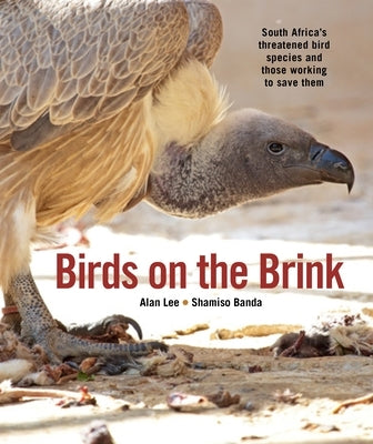 Birds on the Brink: South Africa's Threatened Birds and Those Working to Save Them by Lee, Alan