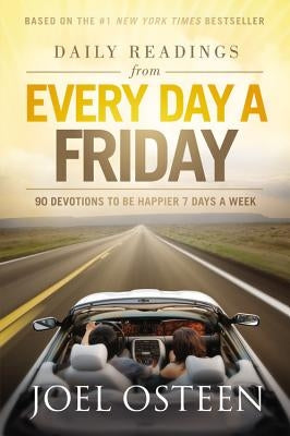 Daily Readings from Every Day a Friday: 90 Devotions to Be Happier 7 Days a Week by Osteen, Joel