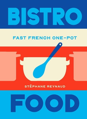 Bistro Food: Fast French One-Pot by Reynaud, StÃ©phane