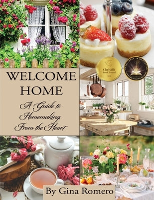 Welcome Home: A Guide to Homemaking, From the Heart by Romero, Gina