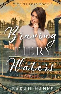 Braving Fiery Waters: A Time-Travel Adventure by Hanks, Sarah