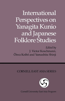 International Perspectives on Yanagita Kunio and Japanese Folklore Studies by Koschmann, J. Victor
