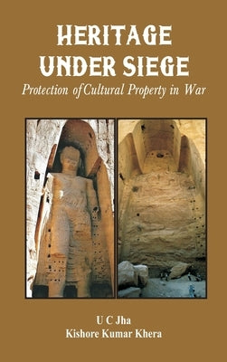 Heritage Under Siege: Protection of Cultural Property in War by Jha, U. C.