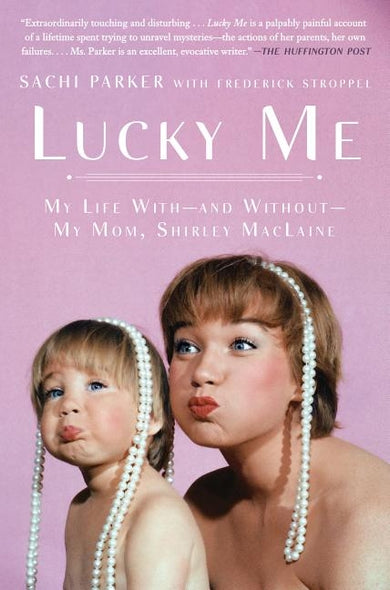 Lucky Me: My Life With--and Without--My Mom, Shirley MacLaine by Parker, Sachi