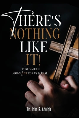 There's Nothing Like It: A Devotional Journey Through the Great Commandment by Adolph, John R.