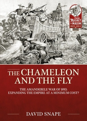 The Chameleon and the Fly: The Amandebele War of 1893 by Snape, David