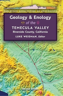 Geology & Enology of the Temecula Valley, Riverside County, California by Weidman, Luke