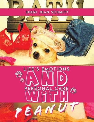 Life's Emotions And Personal Care With Peanut by Schmitt, Sheri Jean