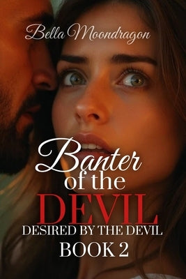 Banter of the Devil: Desired by the Devil Book 2 by Moondragon, Bella