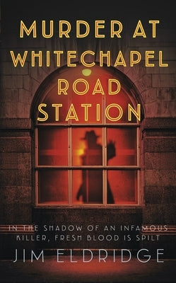 Murder at Whitechapel Road Station: The Gripping Wartime Murder Mystery by Eldridge, Jim