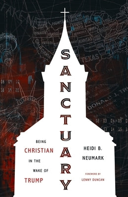Sanctuary: Being Christian in the Wake of Trump by Neumark, Heidi