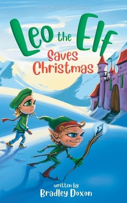 Leo the Elf Saves Christmas by Doxon, Bradley