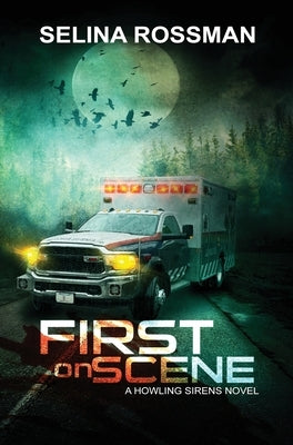 First On Scene: A Howling Sirens Novel by Rossman, Selina