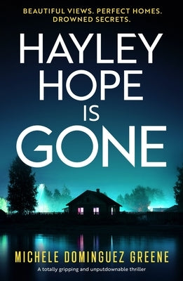 Hayley Hope Is Gone: A Totally Gripping and Unputdownable Thriller by Dominguez Greene, Michele