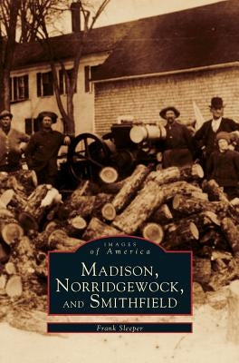 Madison, Norridgewock, and Smithfield by Sleeper, Frank