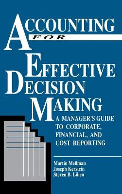 Accounting for Effective Decision Making: A Manager's Guide to Corporate, Financial, and Cost Reporting by Mellmen, Martin