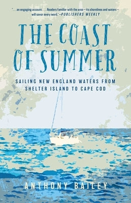 The Coast of Summer: Sailing New England Waters from Shelter Island to Cape Cod by Bailey, Anthony